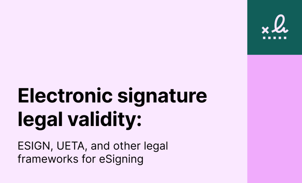 Electronic signature legal validity: ESIGN, UETA, and other legal frameworks for eSigning explained